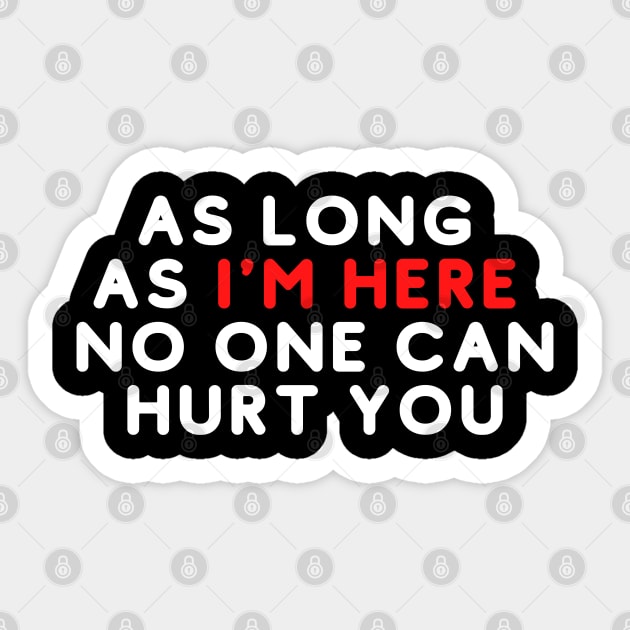 As long as i'm here no one can hurt you Saying Sticker by Hohohaxi